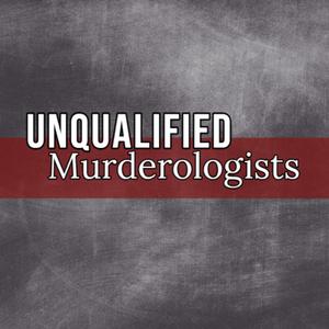 Unqualified Murderologists