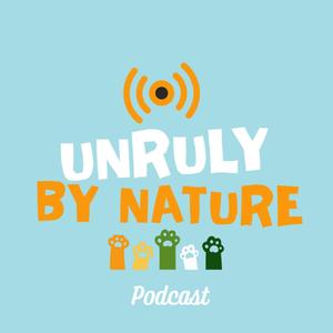 UNRULY BY NATURE: Exploring the Wisdom of Animals, Plants, and Our Connection to Nature