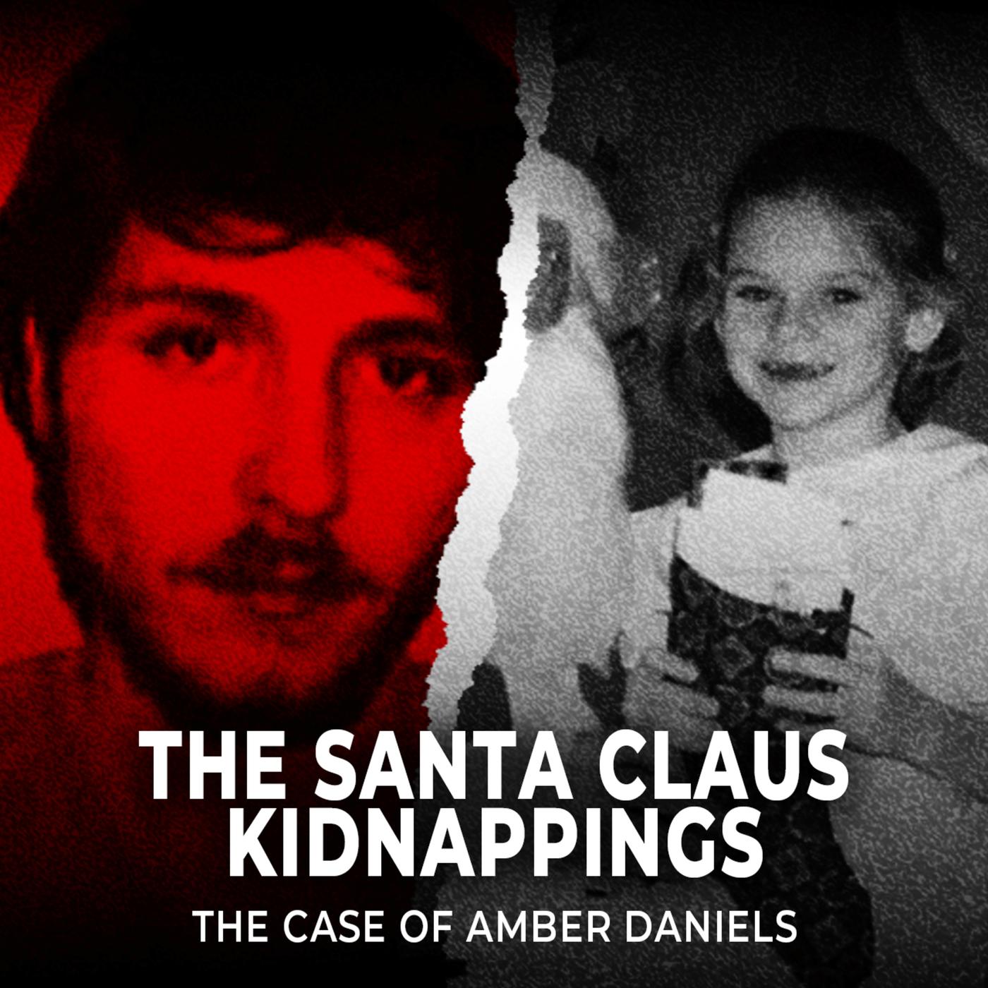 The Santa Claus Kidnappings | The Disturbing Case of Amber Daniels | UNSEEN  | Listen Notes