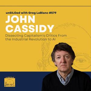 579. Dissecting Capitalism's Critics From the Industrial Revolution to AI feat. John Cassidy