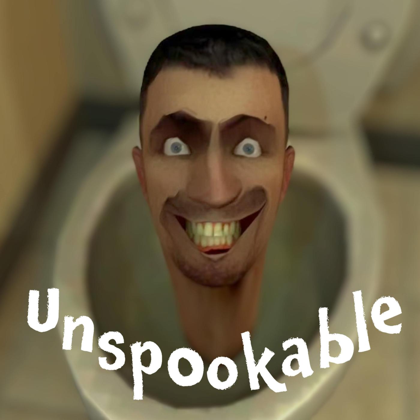 Episode 58: Skibidi Toilet - Unspookable (pódcast) | Listen Notes