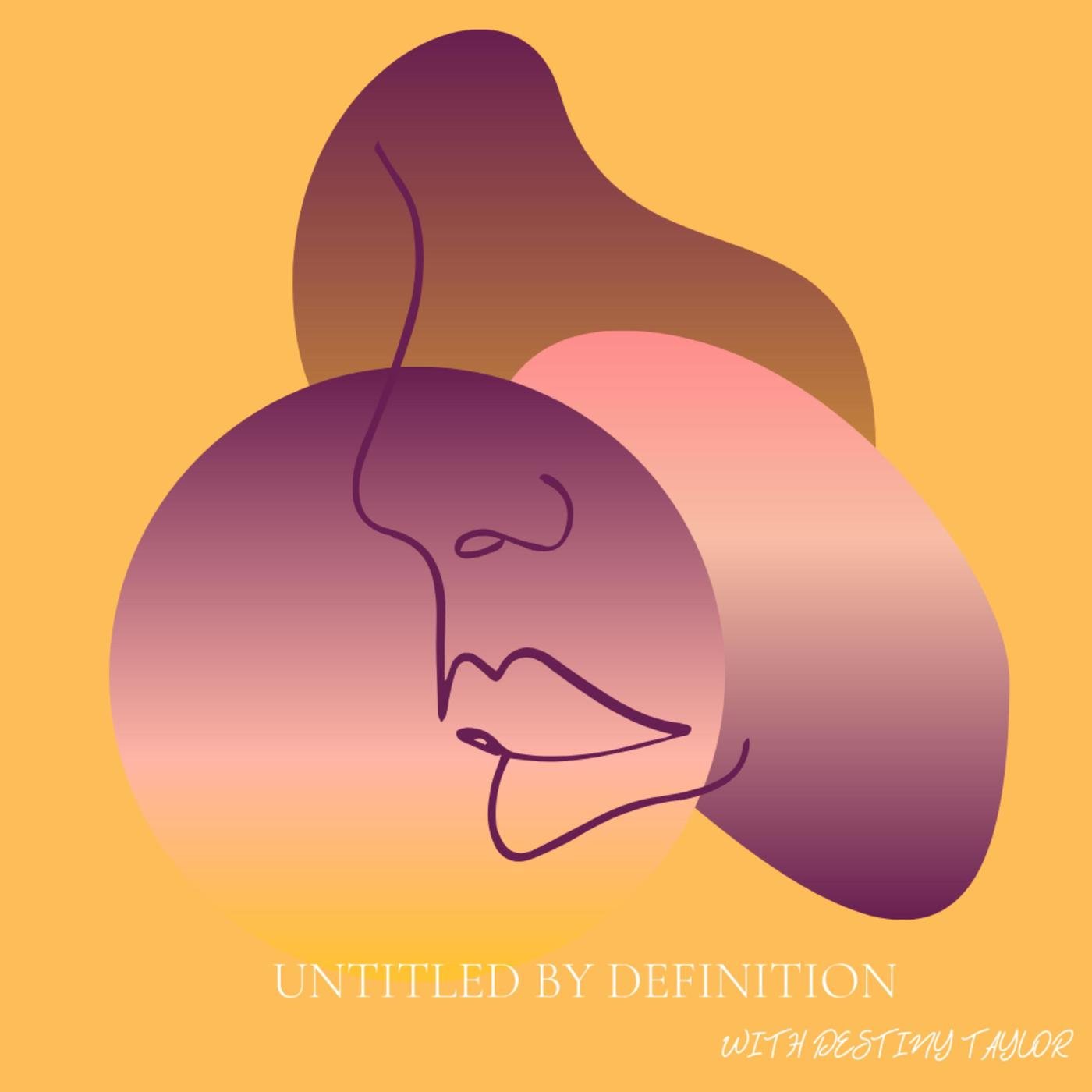 Untitled By Definition podcast   Destiny Taylor   Listen Notes