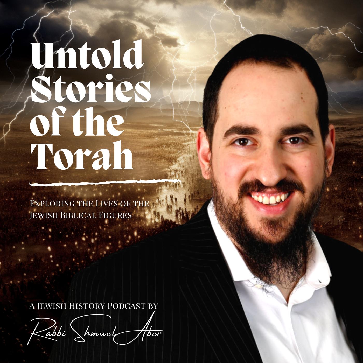 Untold Stories Of The Torah (Jewish History) (podcast) Rabbi Shmuel