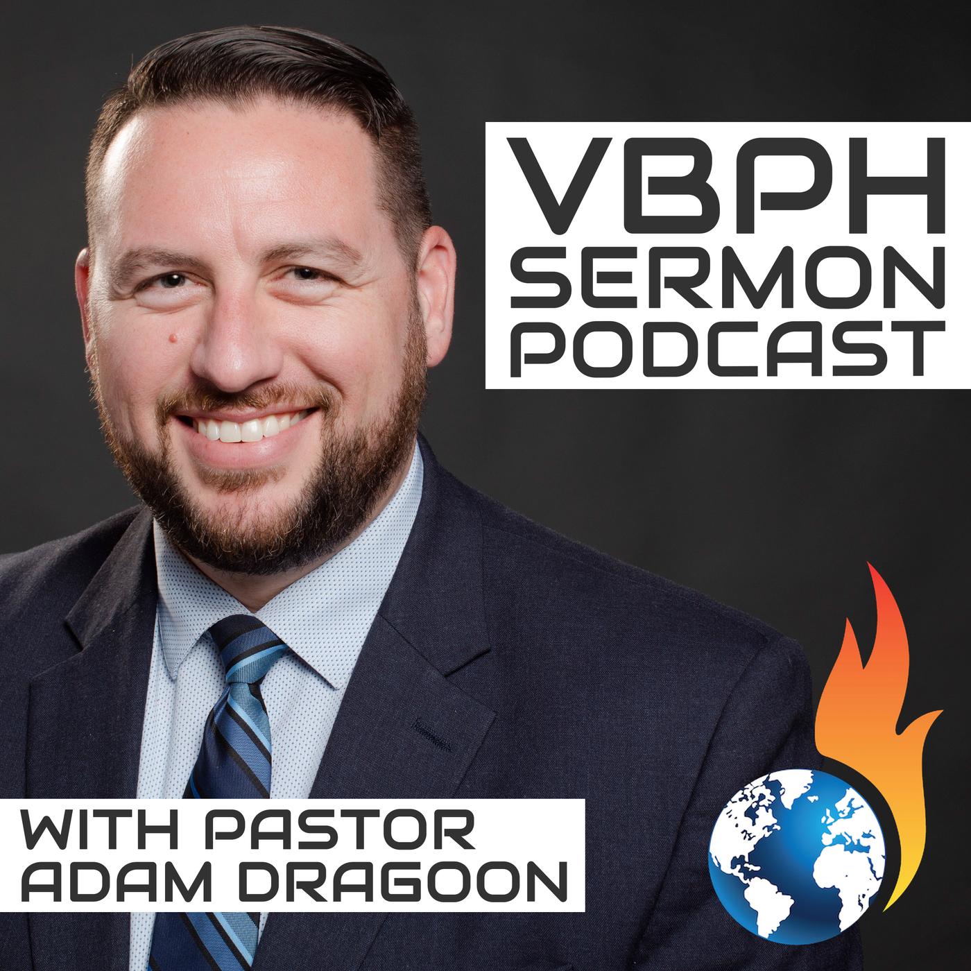 VBPH Sermon Podcast - Pastor Adam Dragoon | Listen Notes