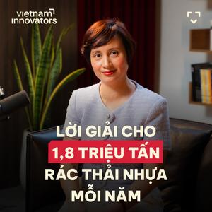 1,8 triệu tấn rác thải nhựa mỗi năm sẽ được giải quyết như thế nào? - Đỗ Hồng Hạnh, Co-Founder & CEO, BUYO Bioplastics #94
