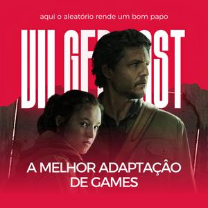 NOSSA OPINIÃO THE LAST OF US (HBO) | VILGERCAST #37