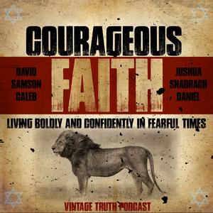 Episode 366: Episode 366 – Courageous Faith – Shadrach & Co. Part 3
