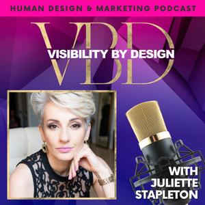 Visibility By Design with Juliette Stapleton | Human Design and Marketing Podcast