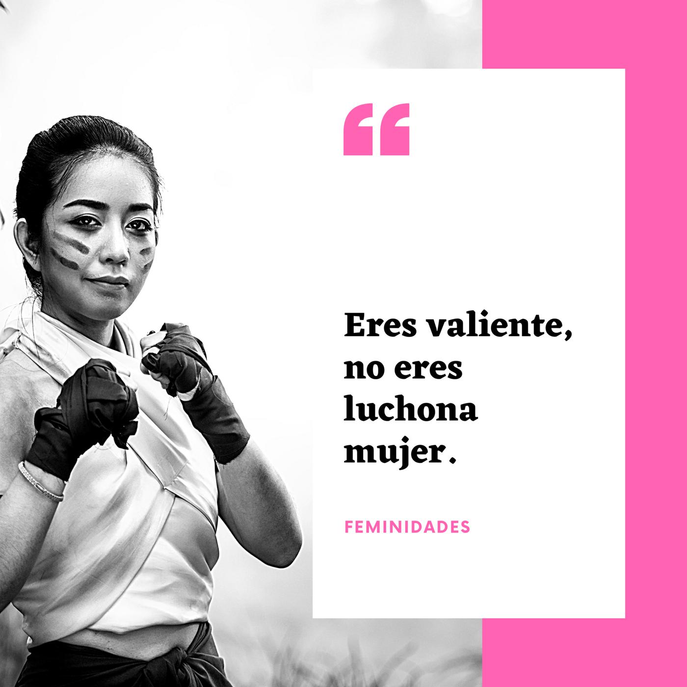 Mujer valiente, no luchona, despidete de esa frase tan burlona | Listen  Notes