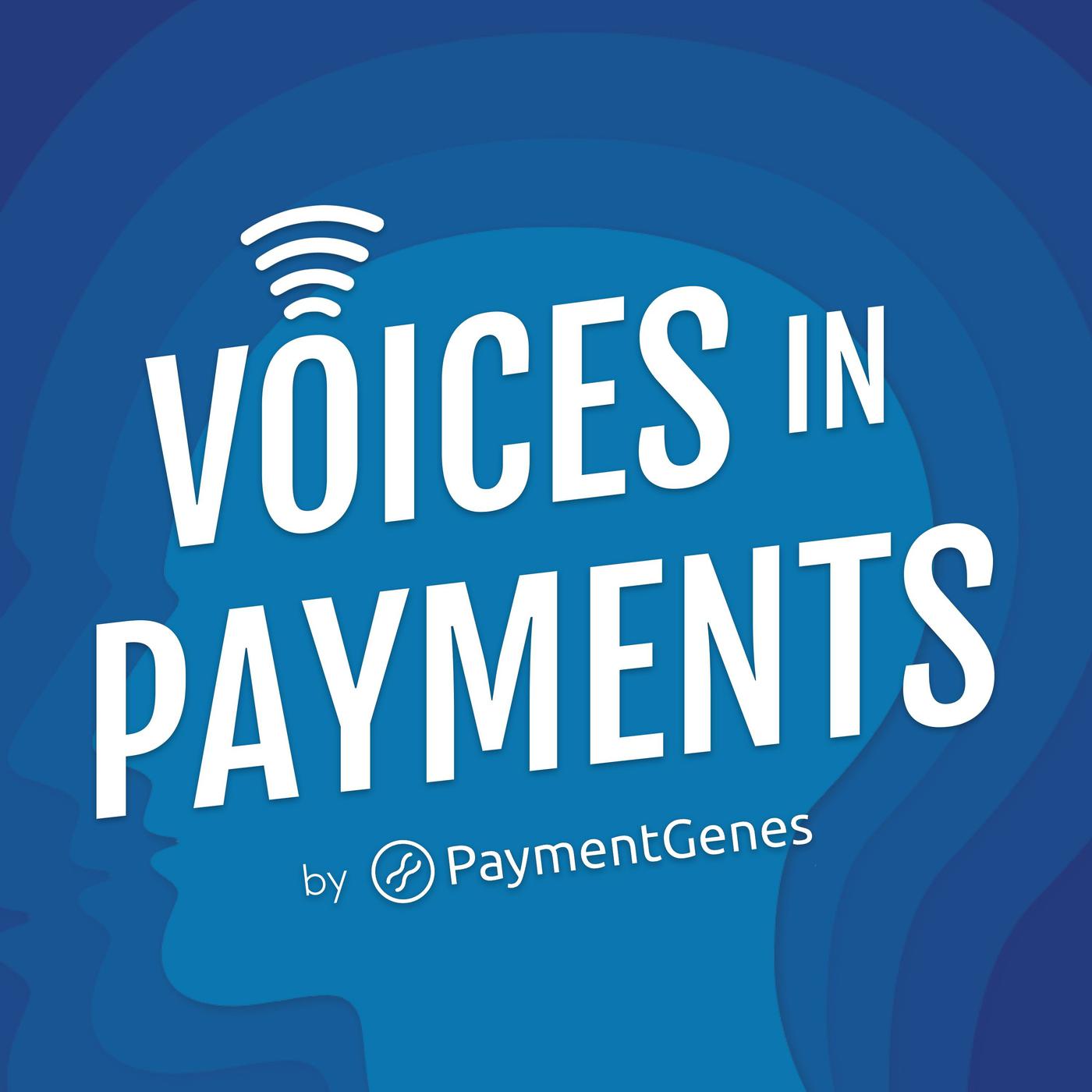 Voices In Payments - By PaymentGenes (podcast) - PaymentGenes | Listen Notes
