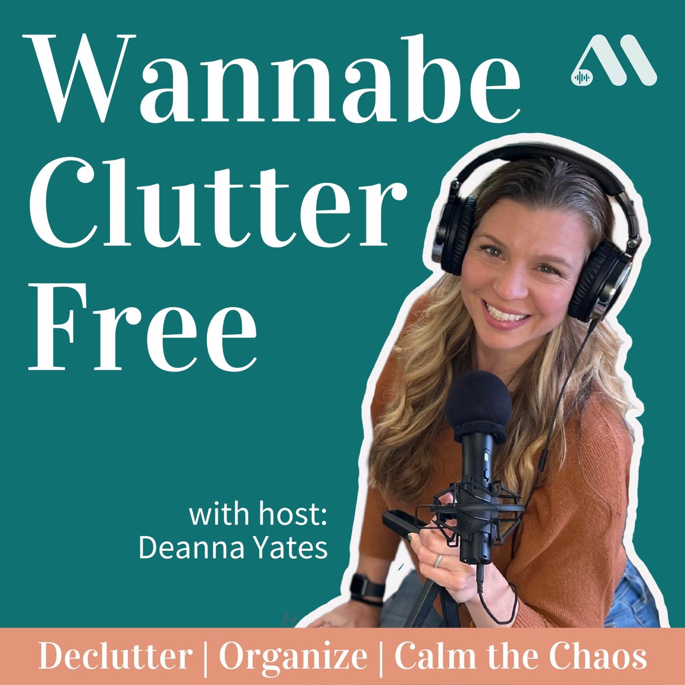 Wannabe Clutter Free | Declutter, Organize, Calm the Chaos | Listen Notes