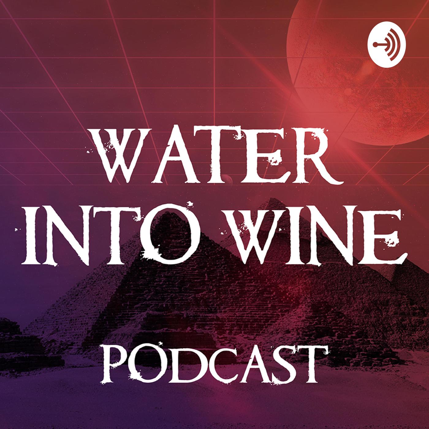 Episode 13 Water Into Wine Podcast Water Into Wine Podcast Listen