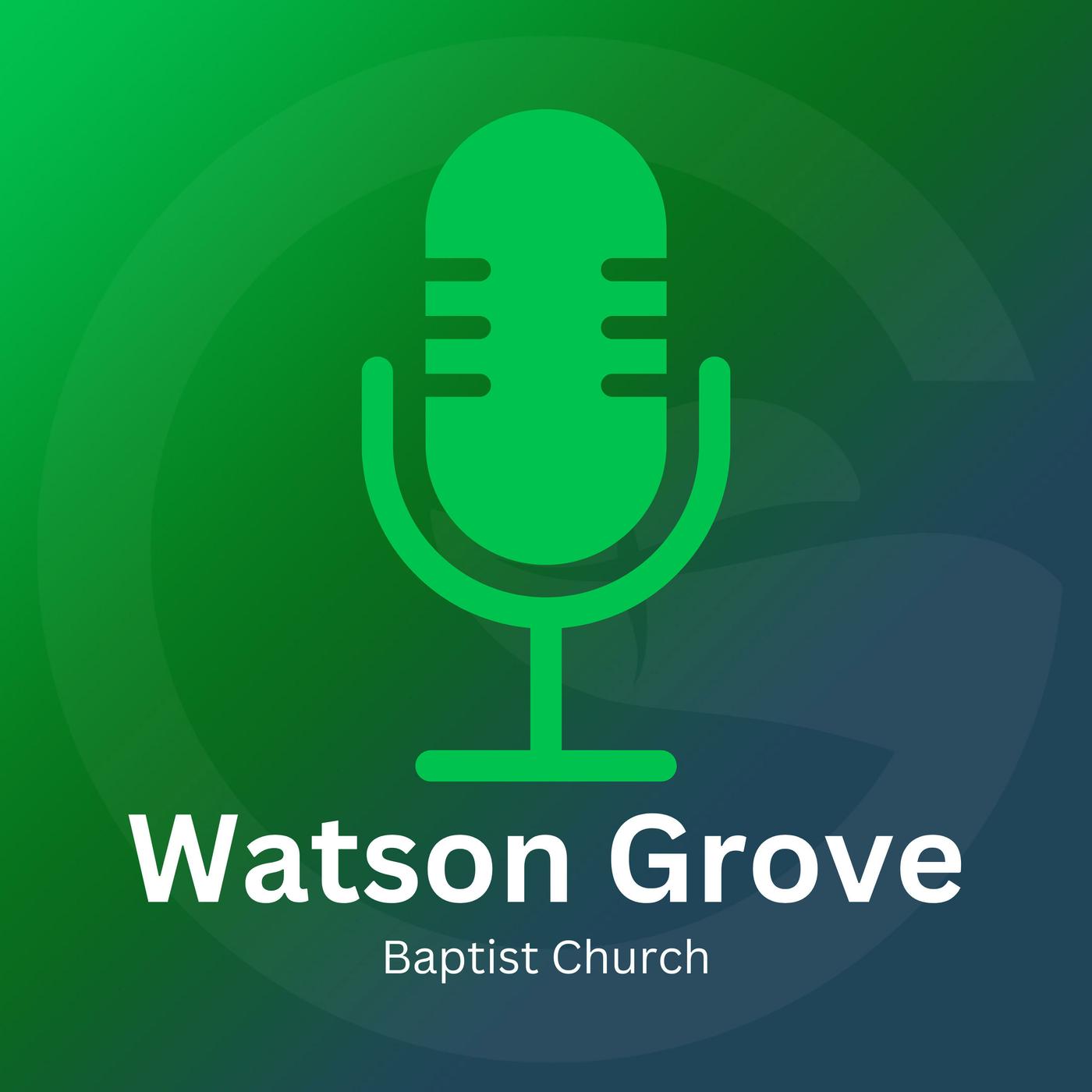 Watson Grove Baptist Church (podcast) - Watson Grove Baptist Church ...