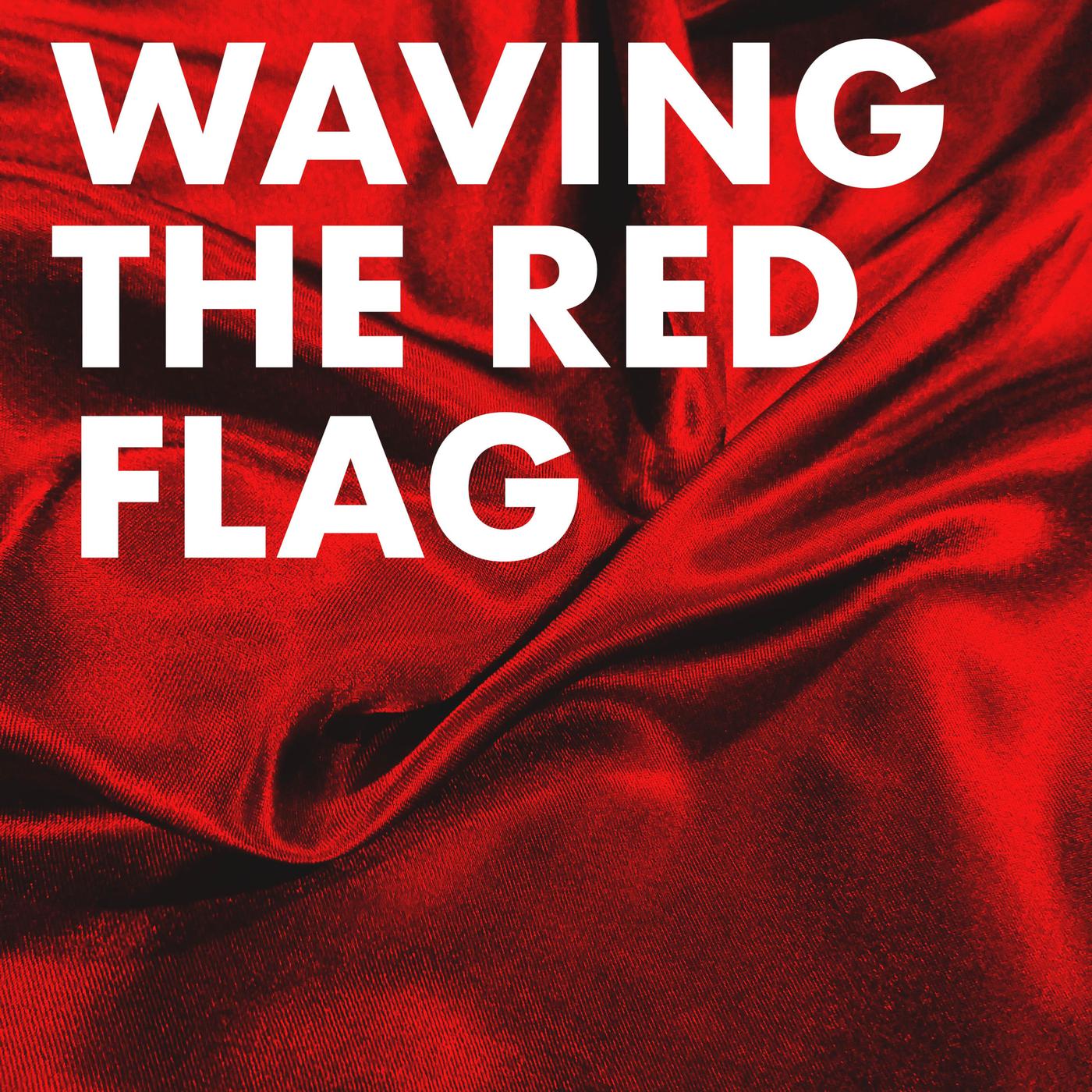 Waving the Red Flag (podcast) - wavingtheredflag | Listen Notes