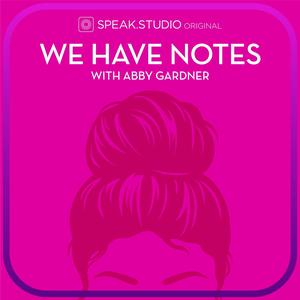We Have Notes with Abby Gardner