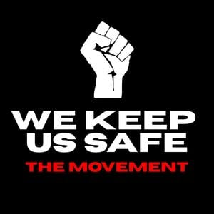 We Keep Us Safe: The Movement