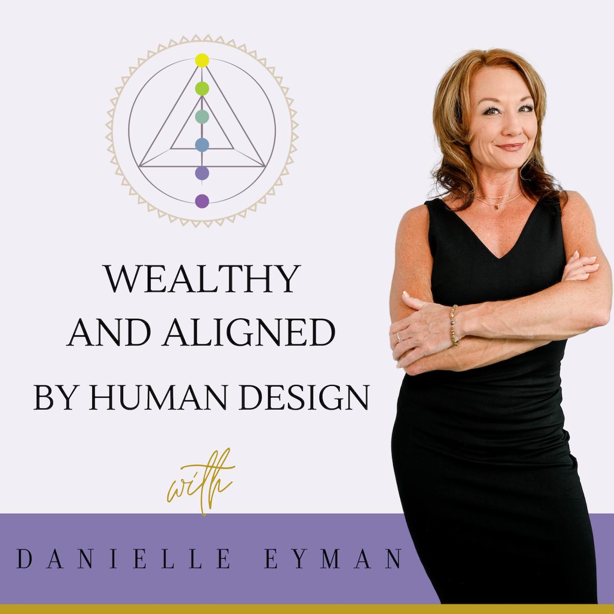 Wealthy & Aligned by Human Design (podcast) - Danielle Eyman | Listen Notes