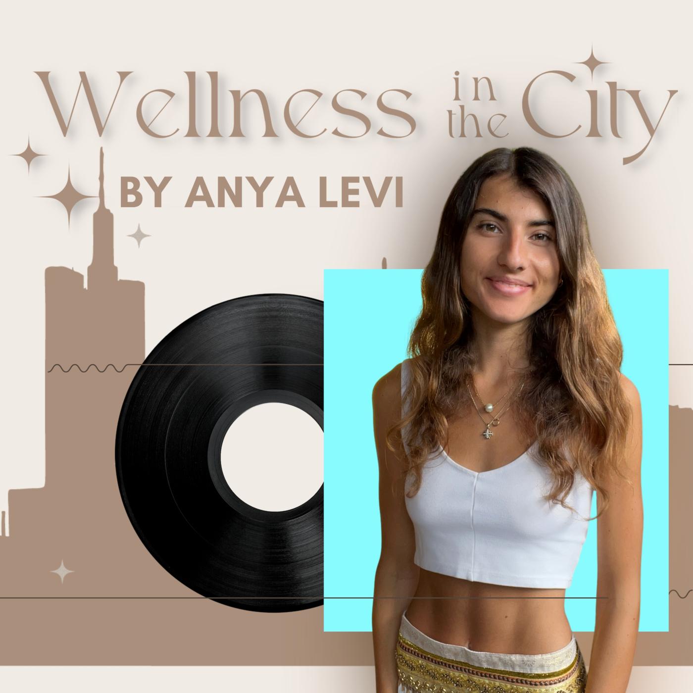 Wellness In The City by Anya Levi (podcast) - Anya Levi | Listen Notes