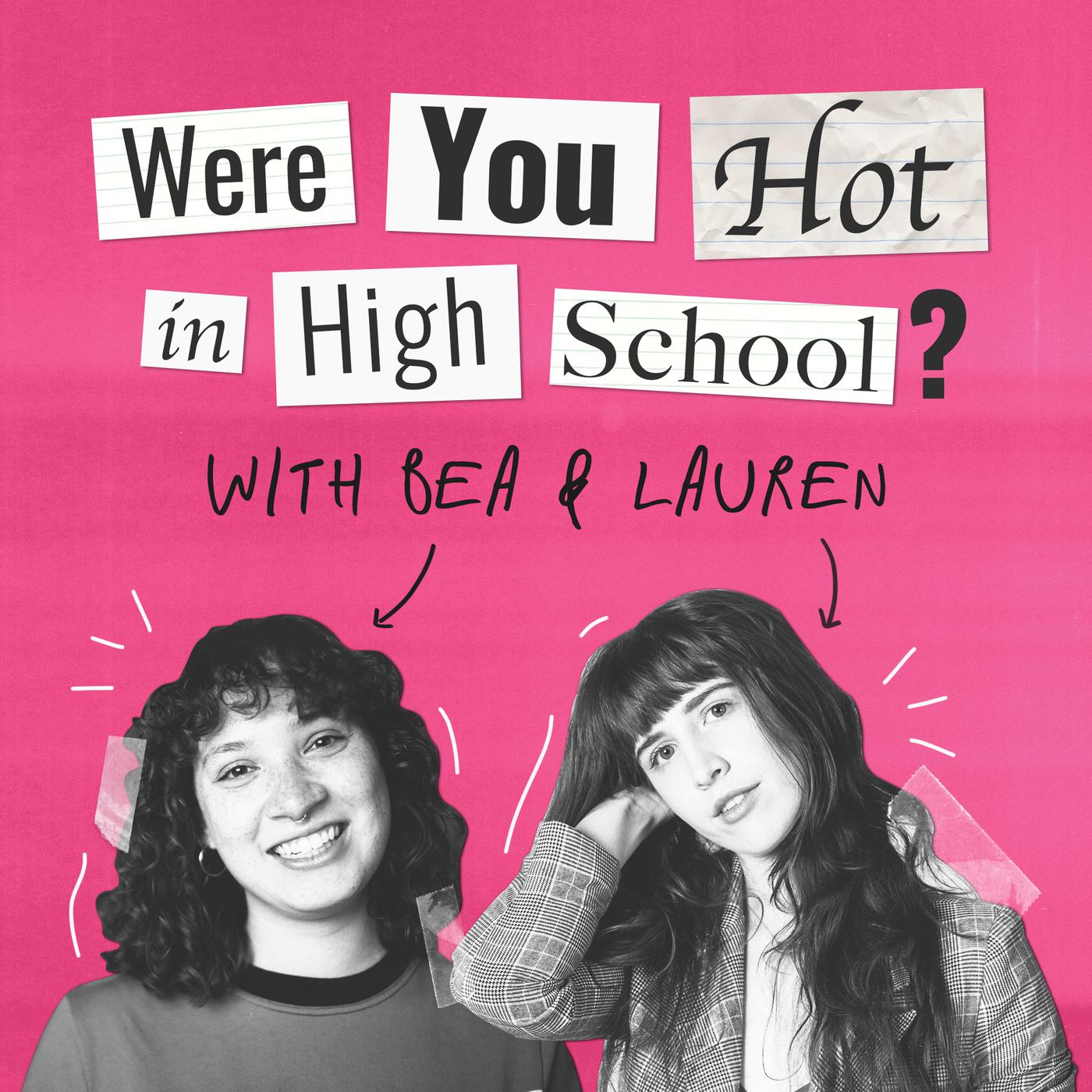 Were You Hot in High School? (podcast) - Bea Barbeau-Scurla | Listen Notes