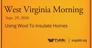 Using Wool To Insulate Homes, This West Virginia Morning