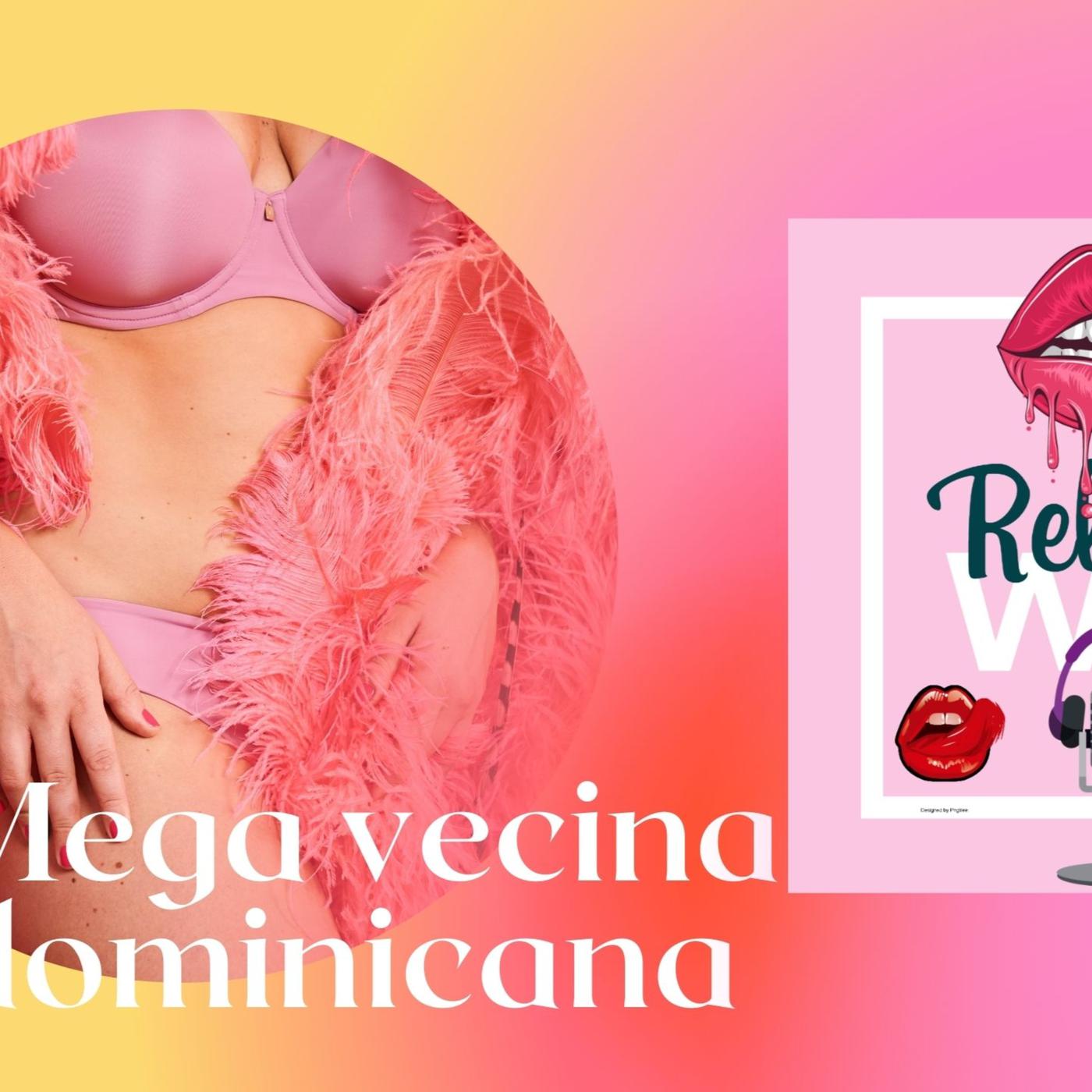 Mega vecina dominicana - Wet Lust Podcast | Listen Notes