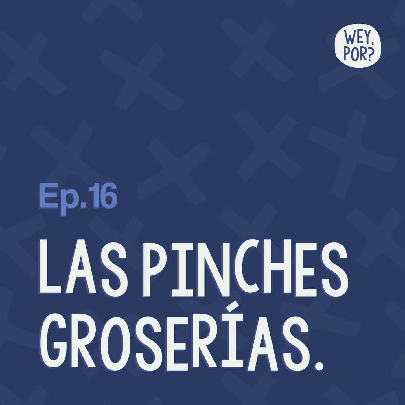 Ep.16 Las pinches groserías - Wey, por? (podcast) | Listen Notes