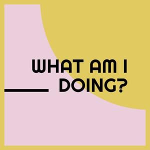 What Am I Doing?
