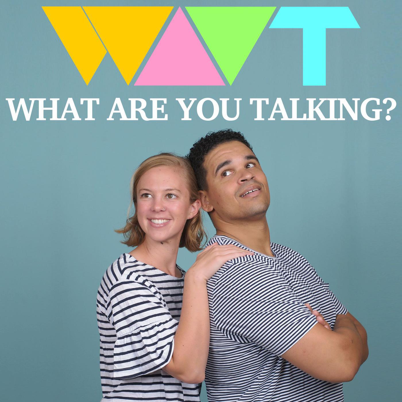 What Are You Talking? (podcast) - WAYT Podcasts | Listen Notes