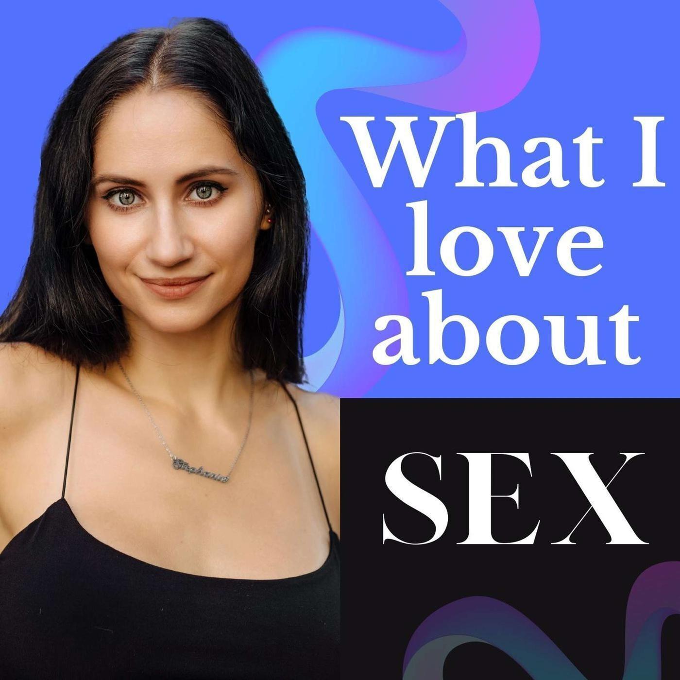 What I Love About Sex (Podcast) - Stephanie Ganowski | Listen Notes