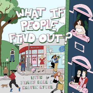 What If People Find Out? with James Barr & Kalvin Ryder