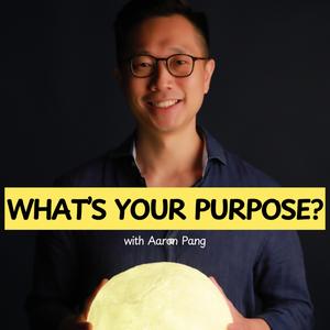 What Is Your Purpose with Aaron Pang