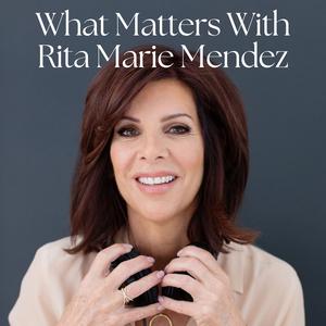 What Matters with Rita Marie Mendez
