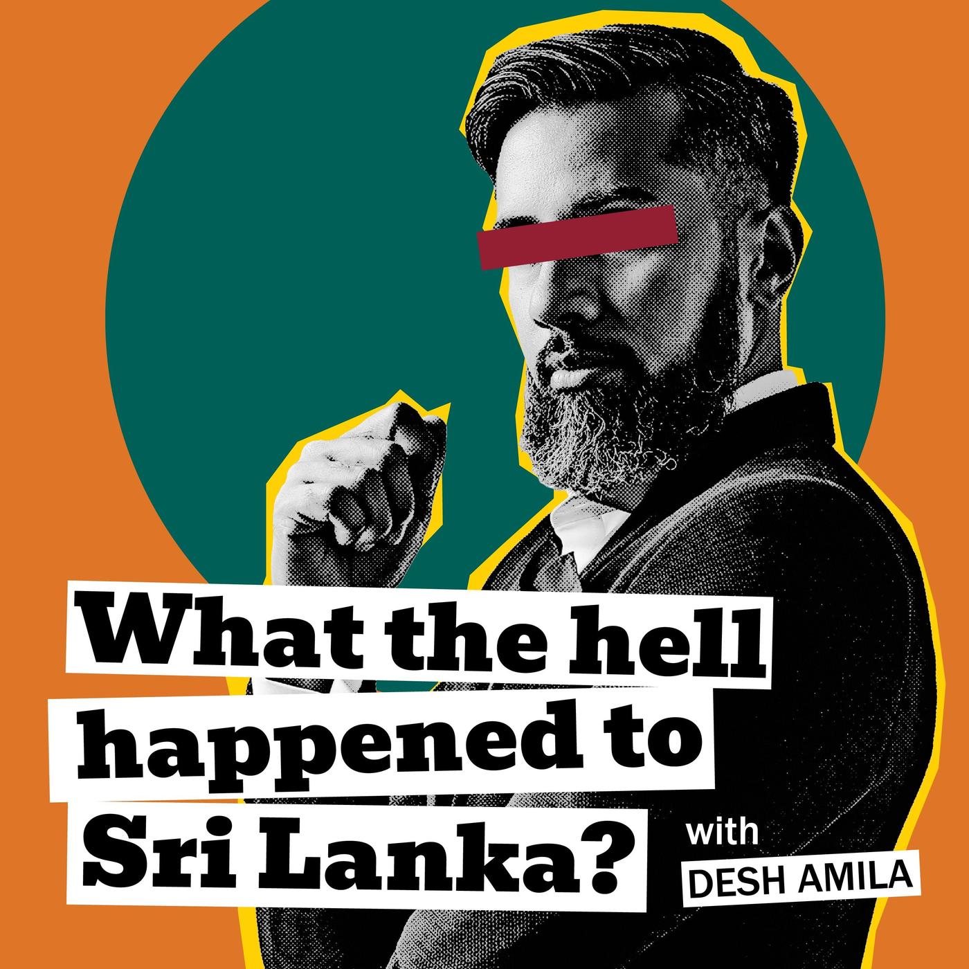 What The Hell Happened to Sri Lanka? with Desh Amila