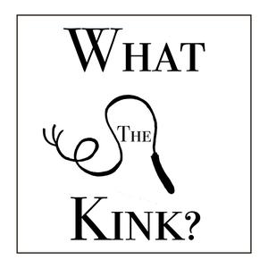 What The Kink?