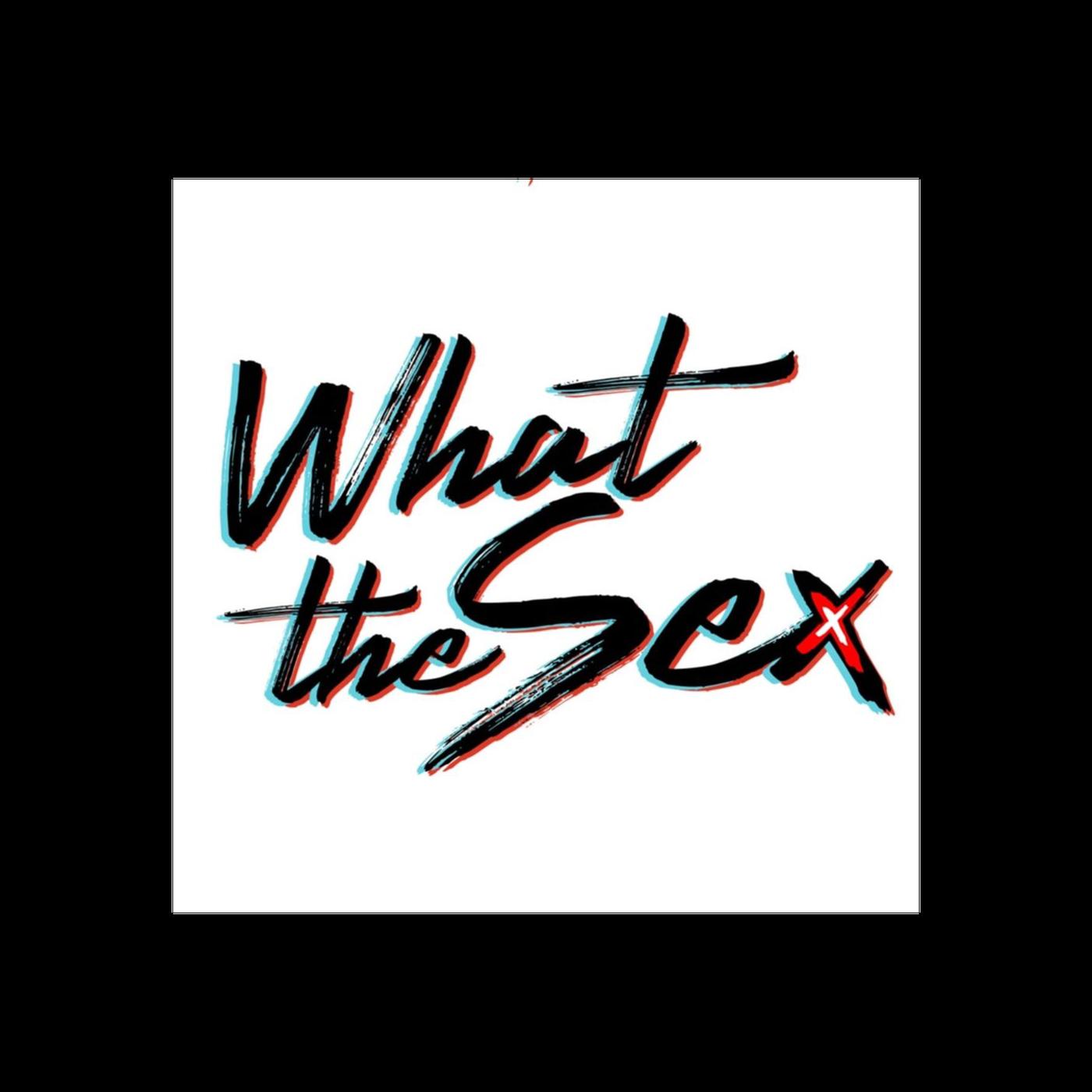 What The Sex! (podcast) - Kenny Redd | Listen Notes