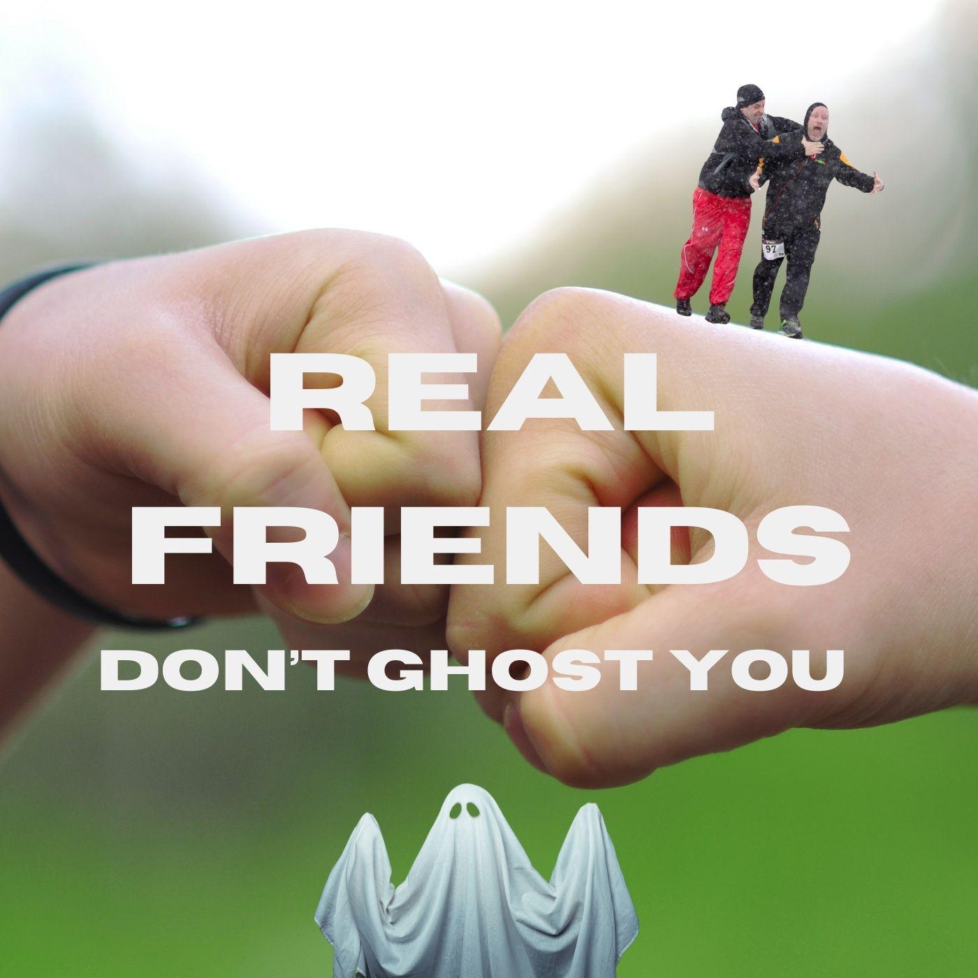 Real Friends Don't Ghost You- Do They? - What to Do with Your Old ...
