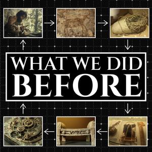 What We Did Before | The History of Everyday Life
