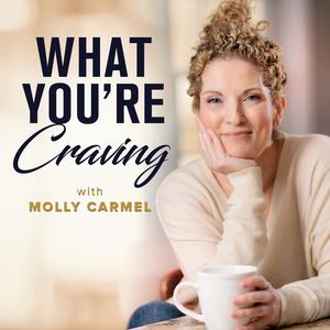 What You're Craving with Molly Carmel Molly Carmel What You're Craving