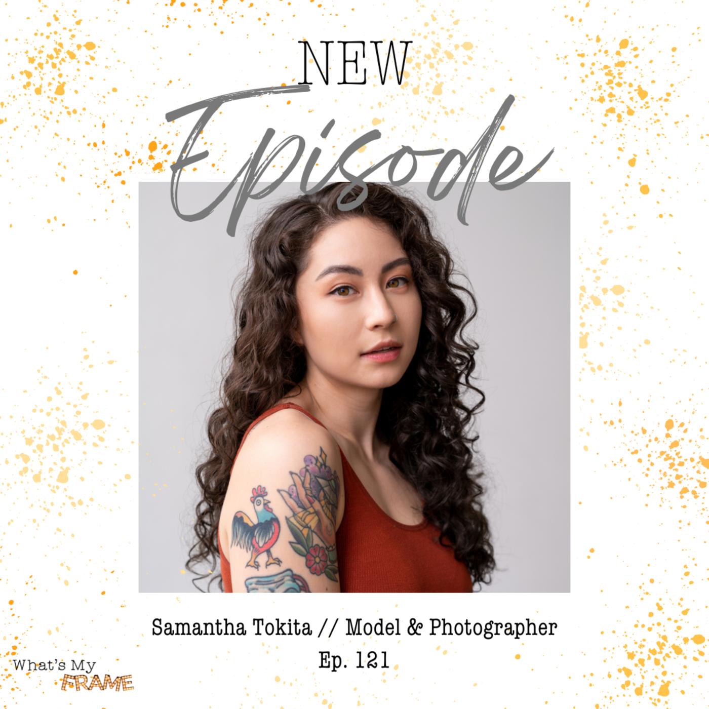 121. Samantha Tokita    Model & Photogrpaher - What's My Frame (podcast 