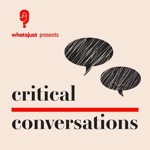 Whatsjust presents Critical Conversations 