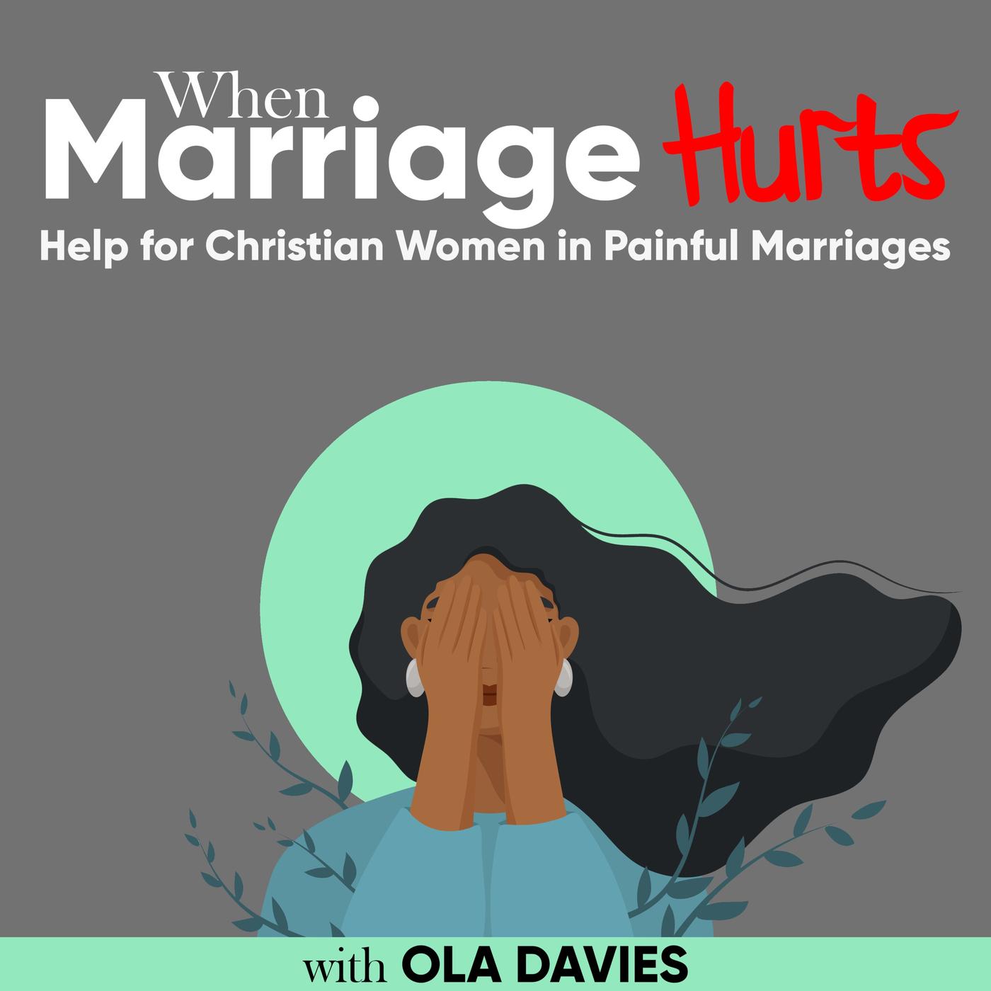 When Marriage Hurts Podcast – Help for Christian Women in Painful Marriages, Emotional Abuse in Marriage, Trauma in Marriage