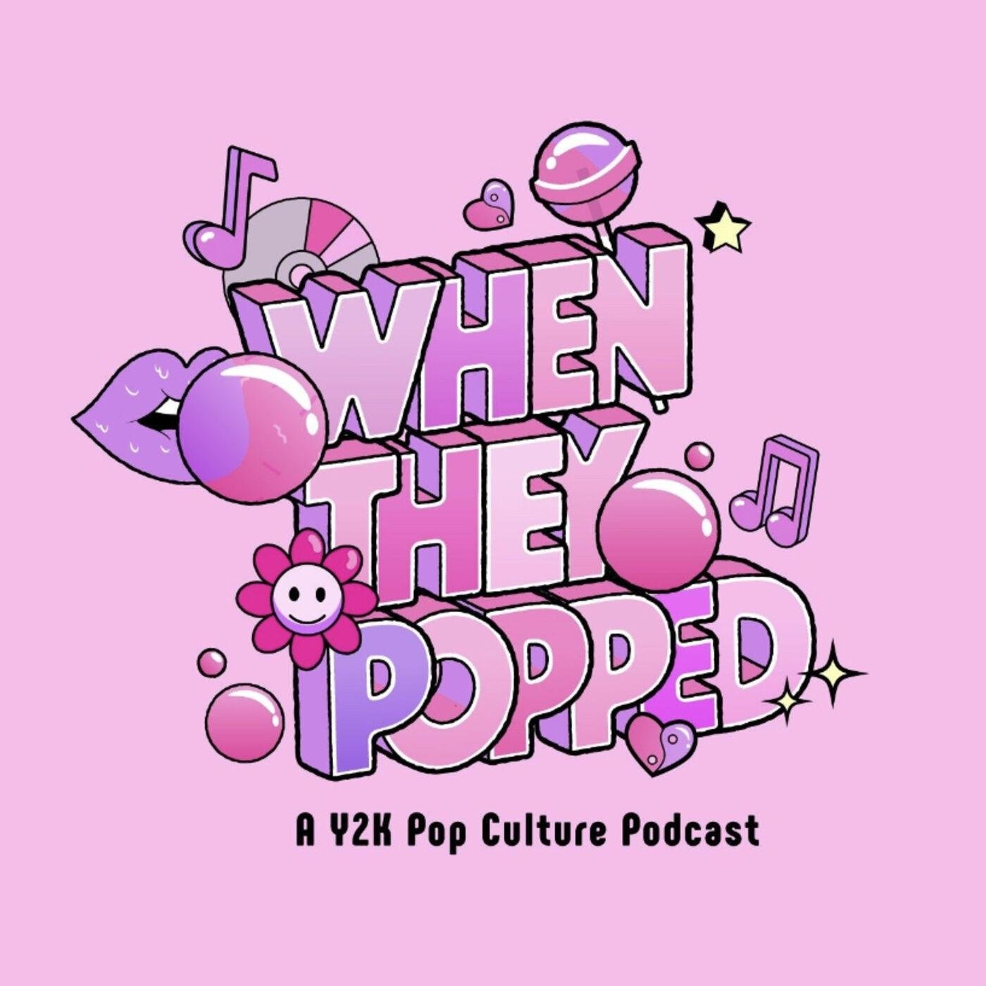 When They Popped - A Y2K Pop Culture Podcast