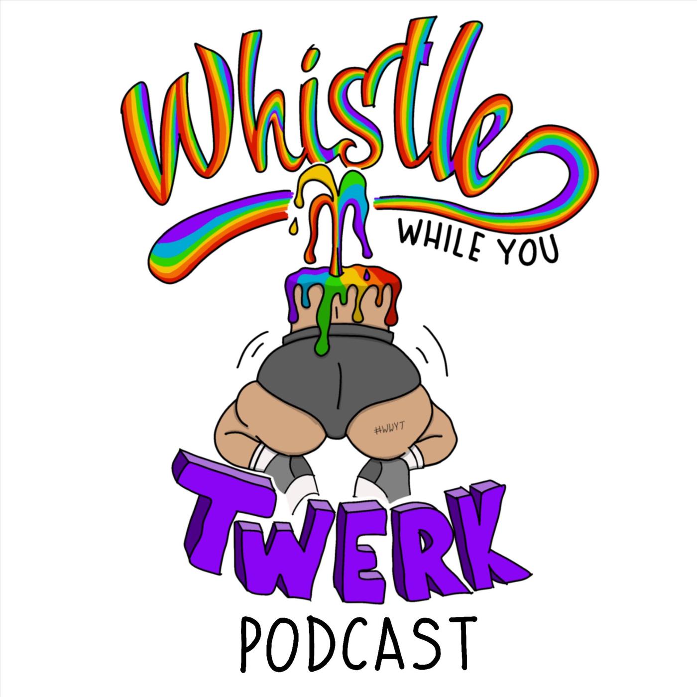 Whistle While You Twerk Podcast - Isaias & Megbo | Listen Notes