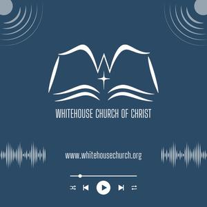 Whitehouse Church of Christ Sermons & Bible Lessons