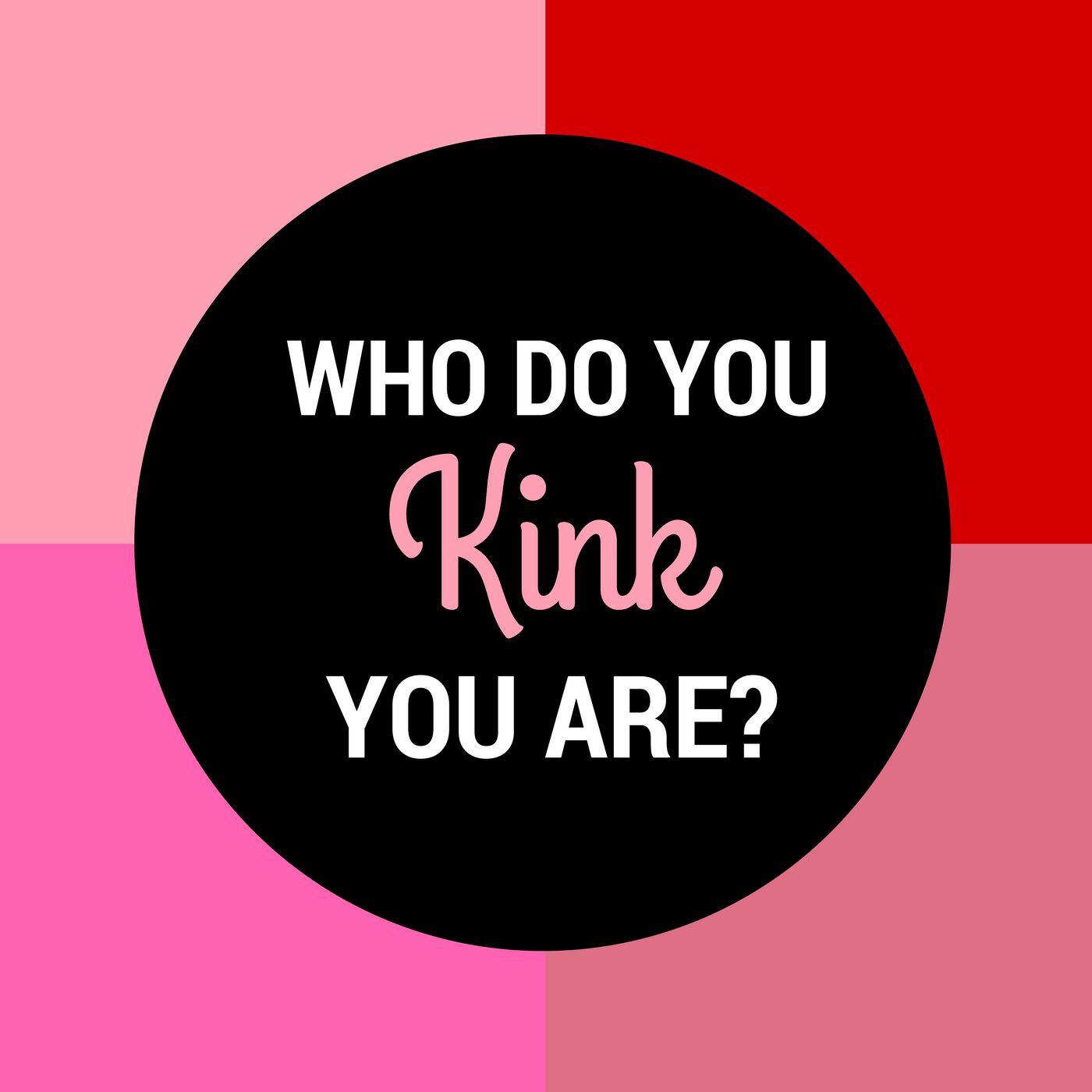 Who Do You Kink You Are? (podcast) - Who Do You Kink You Are? | Listen Notes