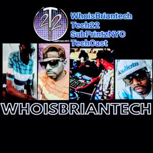 WhoisBriantech Tech22 SubPrintzNYC TechCast