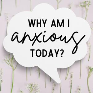 Why Am I Anxious Today?