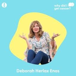 Why Did I Get Cancer? with Deborah Herlax Enos
