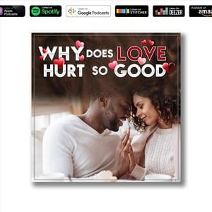 Welcome to Relationship Advice's #1 relationship podcast, "Why does love hurt so good?" 