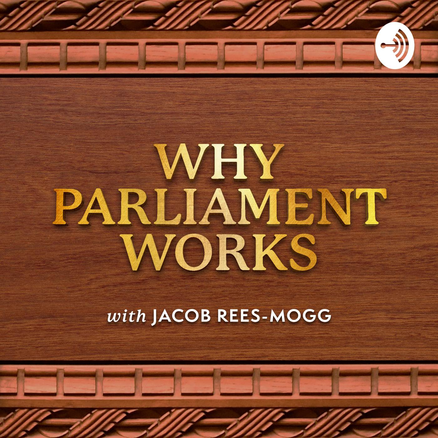 Why Parliament Works (Podcast) - Leader of the House of Commons ...